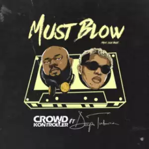 Crowd Kontroller - “Must Blow” (Prod. Que Beat) ft Dapo Tuburna